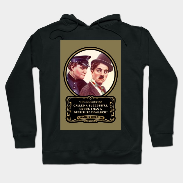 Charlie Chaplin Quotes: "I'd Sooner Be Called A Successful Crook Than A Destitute Monarch" Hoodie by PLAYDIGITAL2020